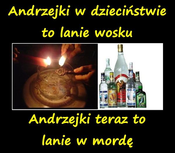 Andrzejki w dzieciństwie, to lanie wosku. Andrzejki teraz