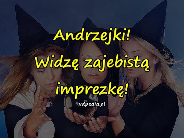 Andrzejki! Widzę zajebistą imprezkę