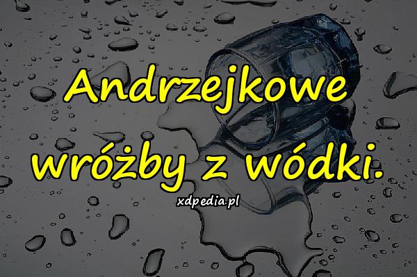 Andrzejkowe wróżby z wódki