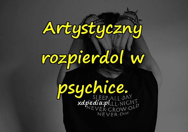 Artystyczny rozpierdol w psychice