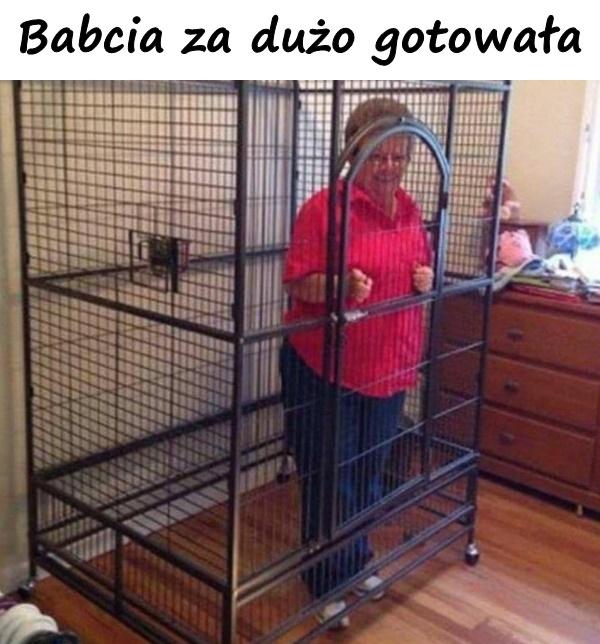Babcia za dużo gotowała