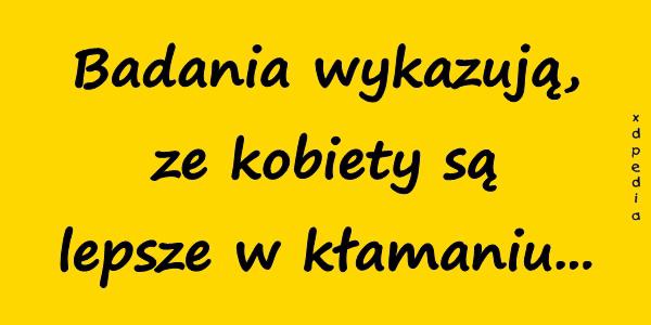 Badania wykazują, ze kobiety są lepsze w kłamaniu