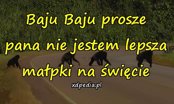 Baju Baju prosze pana nie jestem lepsza małpki na święcie