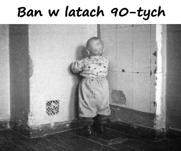 Ban w latach 90-tych