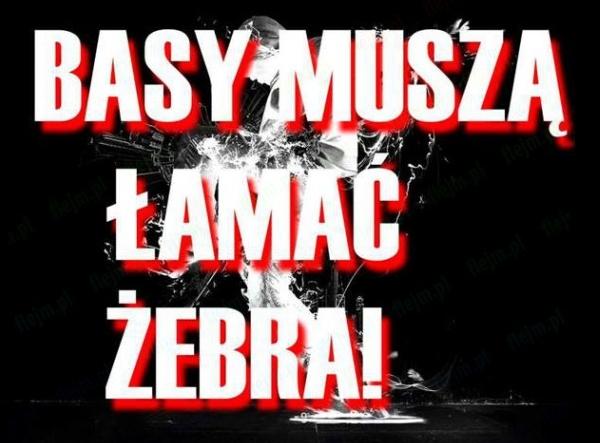 Basy muszą łamać żebra