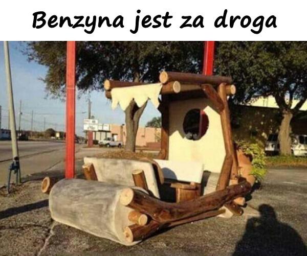 Benzyna jest za droga