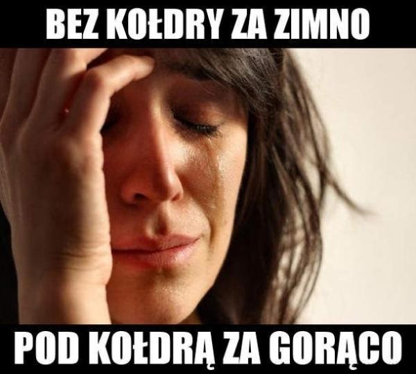 Bez kołdry za zimno, pod kołdrą za gorąco