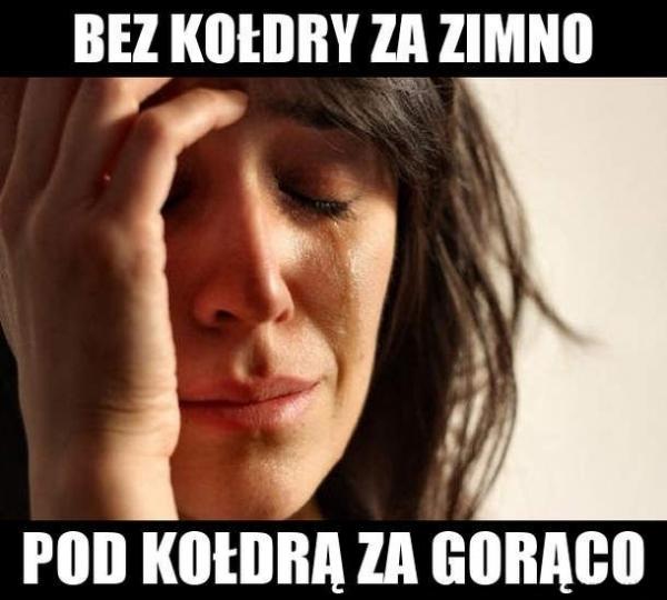 Bez kołdry za zimno, pod kołdrą za gorąco