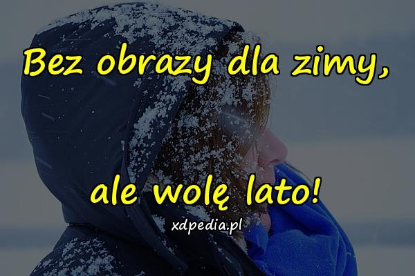 Bez obrazy dla zimy, ale wolę lato