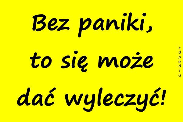 Bez paniki, to się może dać wyleczyć