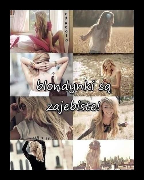 Blondynki są zajebiste :P