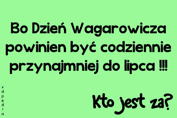 Bo Dzień Wagarowicza powinien być codziennie przynajmniej