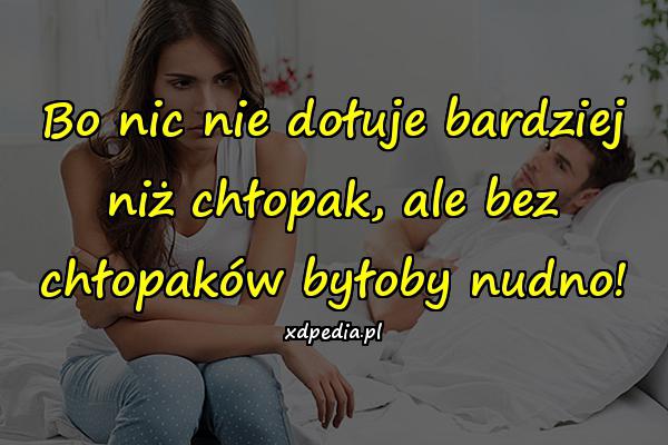 Bo nic nie dołuje bardziej niż chłopak, ale bez chłopaków