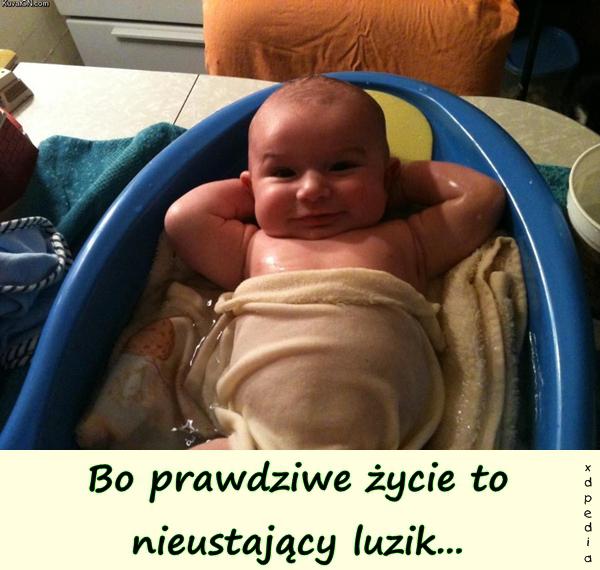 Bo prawdziwe życie to nieustający luzik