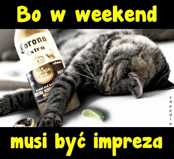 Bo w weekend musi być impreza