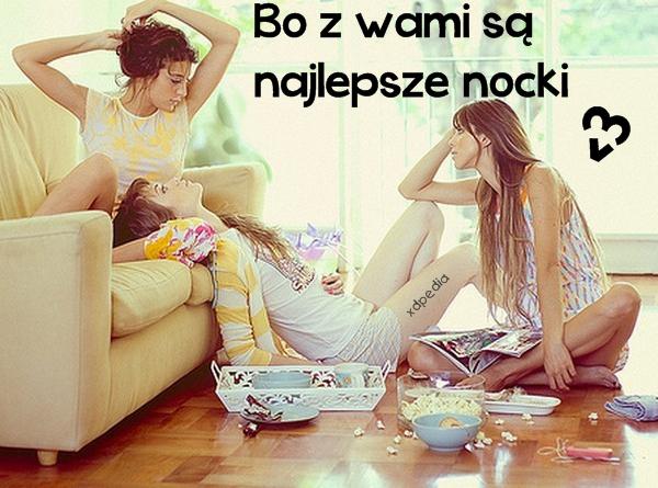 Bo z wami są najlepsze nocki