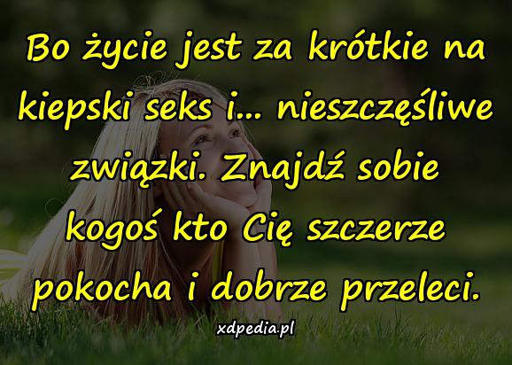 Bo życie jest za krótkie na kiepski seks i... nieszczęśliwe