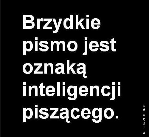 Brzydkie pismo jest oznaką inteligencji piszącego