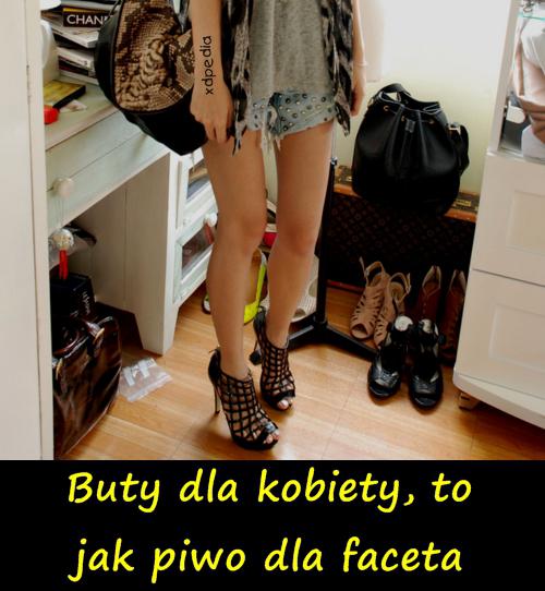 Buty dla kobiety, to jak piwo dla faceta