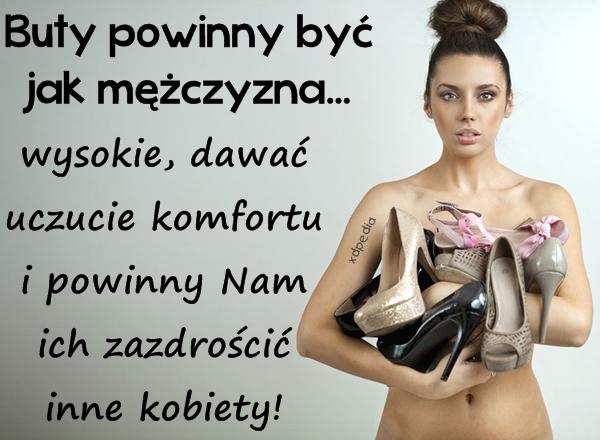 Buty powinny być jak mężczyzna... wysokie, dawać uczucie