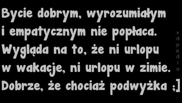 Bycie dobrym, wyrozumiałym i empatycznym nie popłaca