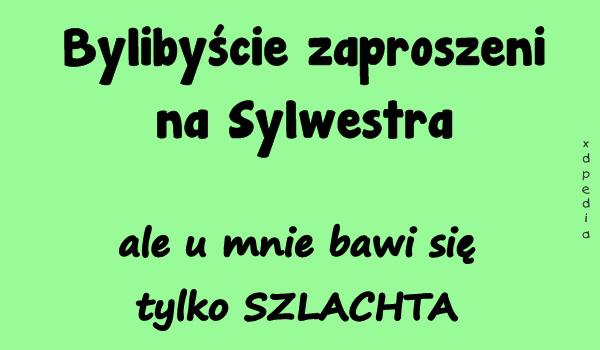 Bylibyście zaproszeni na Sylwestra ale u mnie bawi się