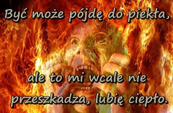 Być może pójdę do piekła, ale to mi wcale nie przeszkadza