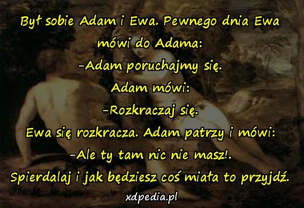 Był sobie Adam i Ewa. Pewnego dnia Ewa mówi do