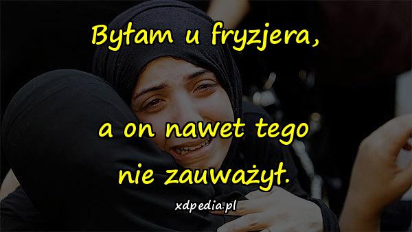 Byłam u fryzjera, a on nawet tego nie zauważył