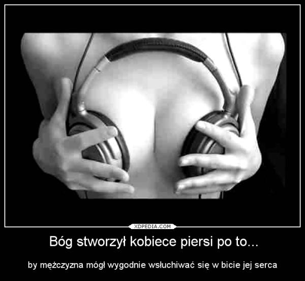 Bóg stworzył kobiece piersi po to... by mężczyzna mógł