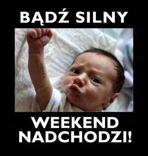 Bądź silny weekend nadchodzi