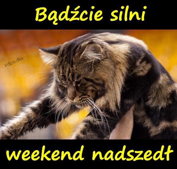 Bądźcie silni weekend nadszedł