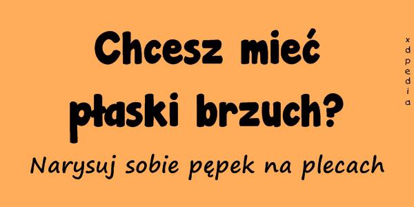 Chcesz mieć płaski brzuch? Narysuj sobie pępek na plecach