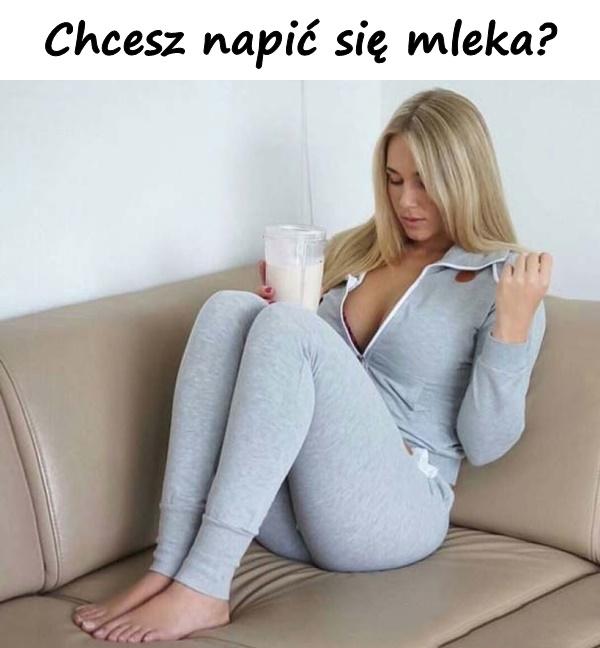 Chcesz napić się mleka