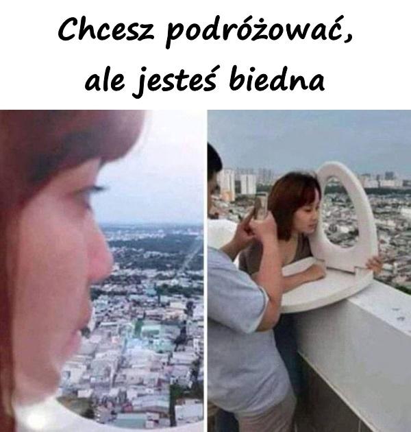 Chcesz podróżować, ale jesteś biedna