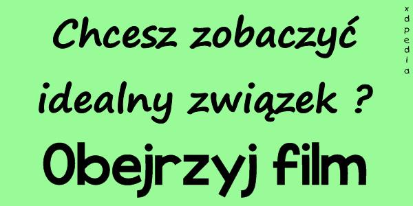 Chcesz zobaczyć idealny związek? Obejrzyj film