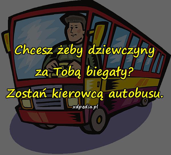 Chcesz żeby dziewczyny za Tobą biegały? Zostań kierowcą