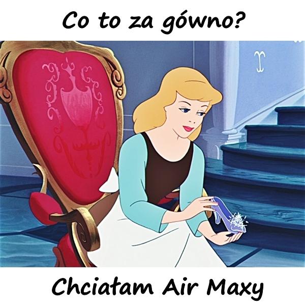 Chciałam Air Maxy