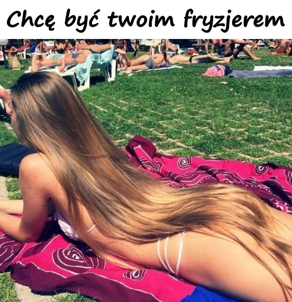 Chcę być twoim fryzjerem