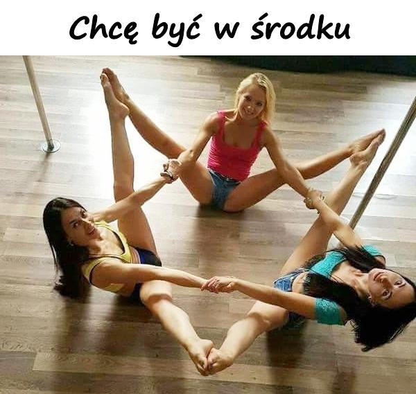 Chcę być w środku