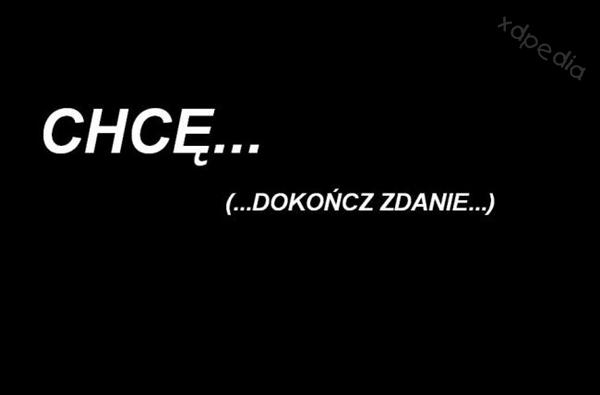 Chcę... (dokończ zdanie