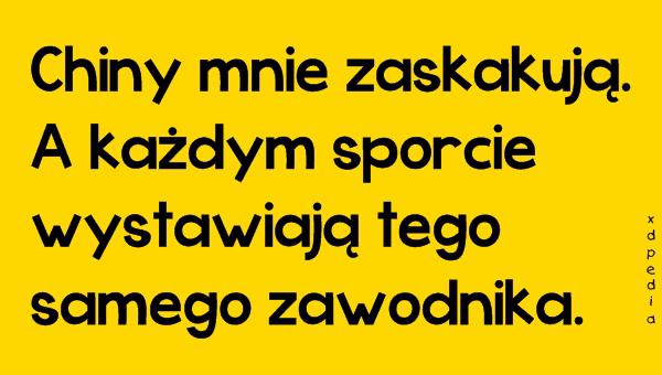 Chiny mnie zaskakują. A każdym sporcie wystawiają tego