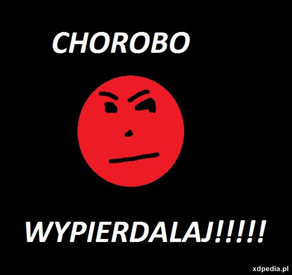 Chorobo wypierdalaj