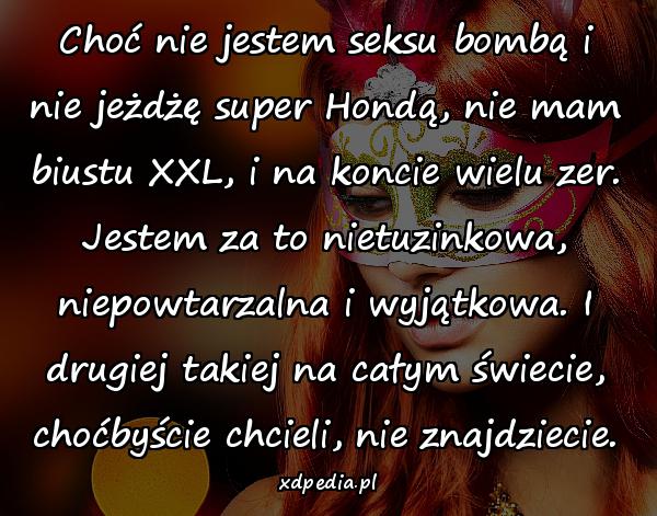 Choć nie jestem seksu bombą i nie jeżdżę super Hondą, nie