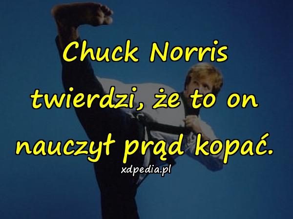 Chuck Norris twierdzi, że to on nauczył prąd kopać