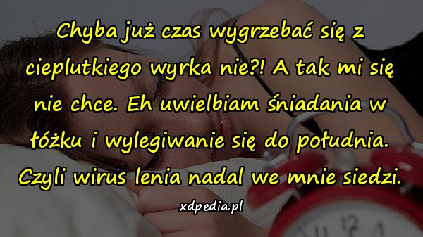 Chyba już czas wygrzebać się z cieplutkiego wyrka nie?! A