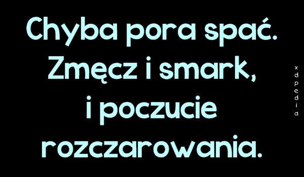 Chyba pora spać. Zmęcz i smark, i poczucie rozczarowania