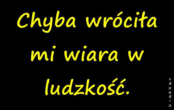 Chyba wróciła mi wiara w ludzkość