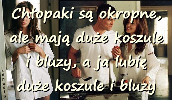 Chłopaki są okropne, ale mają duże koszule i bluzy, a ja