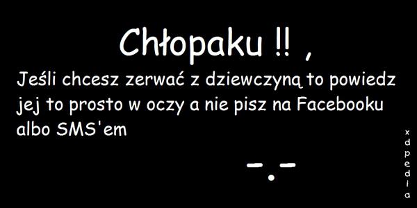 Chłopaku!! Jeśli chcesz zerwać z dziewczyną, to powiedz jej